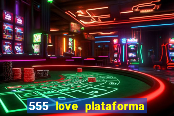 555 love plataforma de jogos